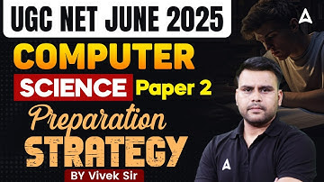 UGC NET Computer Science Preparation Strategy For June 2025 | By Vivek Sir