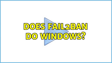 Does fail2ban do Windows? (8 Solutions!!)