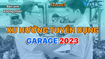 Xu hướng tuyển dụng của các gara năm 2023 cùng trung tâm VATC| Học nghề sửa chữa ô tô