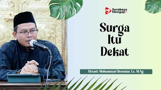 Surga Itu Dekat - Ustadz Muhammad Romelan, Lc., M.Ag.