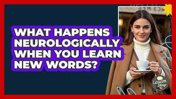 What Happens Neurologically When You Learn New Words? - Lexicon Lounge