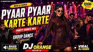 Pyaar Pyaar Karte Karte DJ Remix 🔥 | New Hindi  Dance Song 2026 | Group Dance Mix | DJ Orange Remix