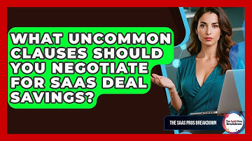 What Uncommon Clauses Should You Negotiate For SaaS Deal Savings? - The SaaS Pros Breakdown