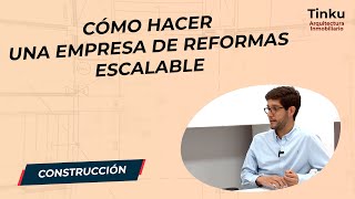 Cómo hacer una empresa de reformas escalable