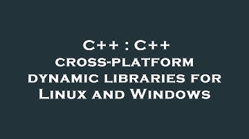 C++ : C++ cross-platform dynamic libraries for Linux and Windows