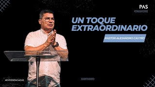 Un Toque Extraordinario - Pastor Alejandro Castro
