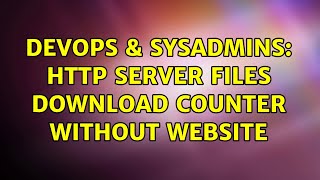 DevOps & SysAdmins: http server files download counter without website Profile