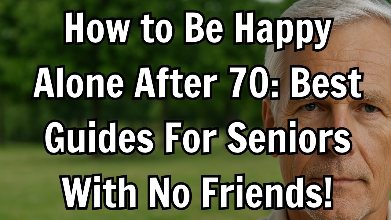 How to Be Happy Alone After 70 When You Have No Friends Left – 5 Real Life Guides for Older Adults