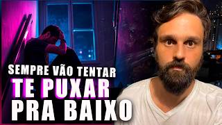 POR QUE QUANDO VOCÊ TENTA MELHORAR AS PESSOAS TE PUXAM PRA BAIXO