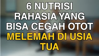 Jangan Biarkan Otot Anda Melemah! Inilah 6 Nutrisi Penting di Usia Lanjut