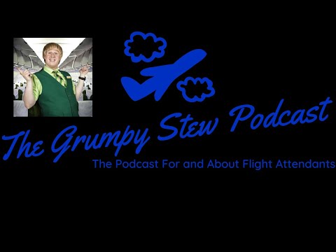 The Grumpy Stew Podcast Ep 5: So You Wanna Be A Flight Attendant