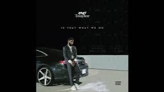 Trey Traylor - Is That What We On