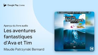 Les aventures fantastiques d'Ava et Tim de Maude Patrzynski Bernard · Extrait du livre audio
