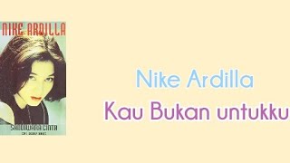 Nike Ardilla || Kau Bukan Untukku || video lirik