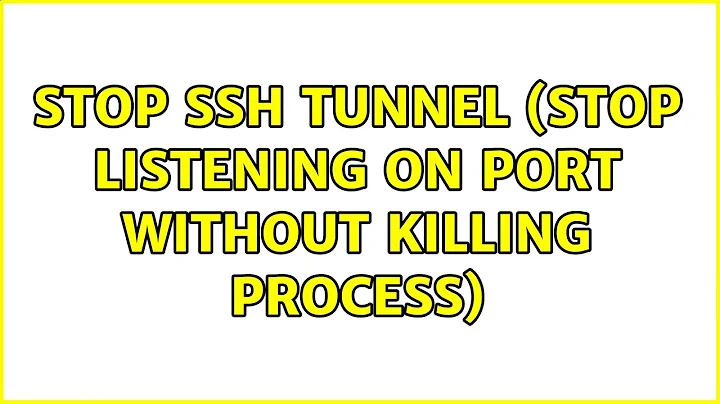 Stop ssh tunnel (stop listening on port without killing process)