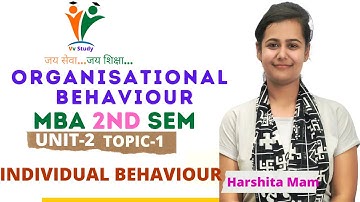 ORGANISATIONAL BEHAVIOUR UNIT-2 TOPIC-1 #INDIVIDUALBEHAVIOUR