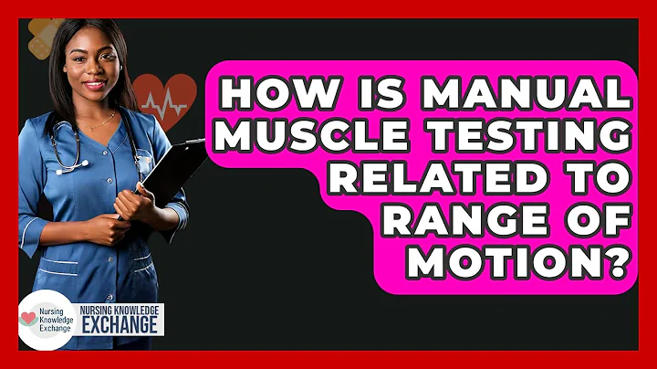 How Is Manual Muscle Testing Related To Range Of Motion? - Nursing Knowledge Exchange