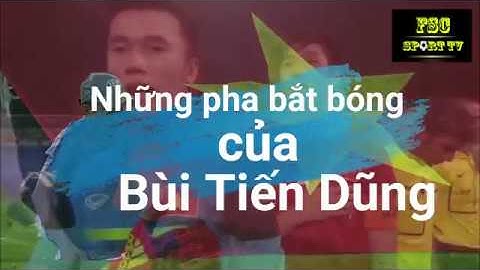 Những pha bắt bóng xuất thần của Bùi Tiến Dũng || FSC