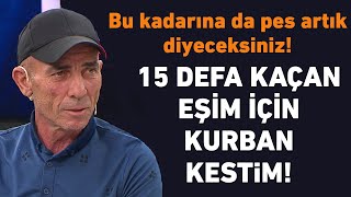 15 defa evden kaçan eşi için kurban bile kesmiş! Böylesine ne duyduldu ne görüldü