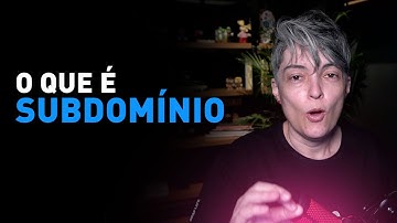 SUBDOMÍNIO: O que é? Quando e por que usar?