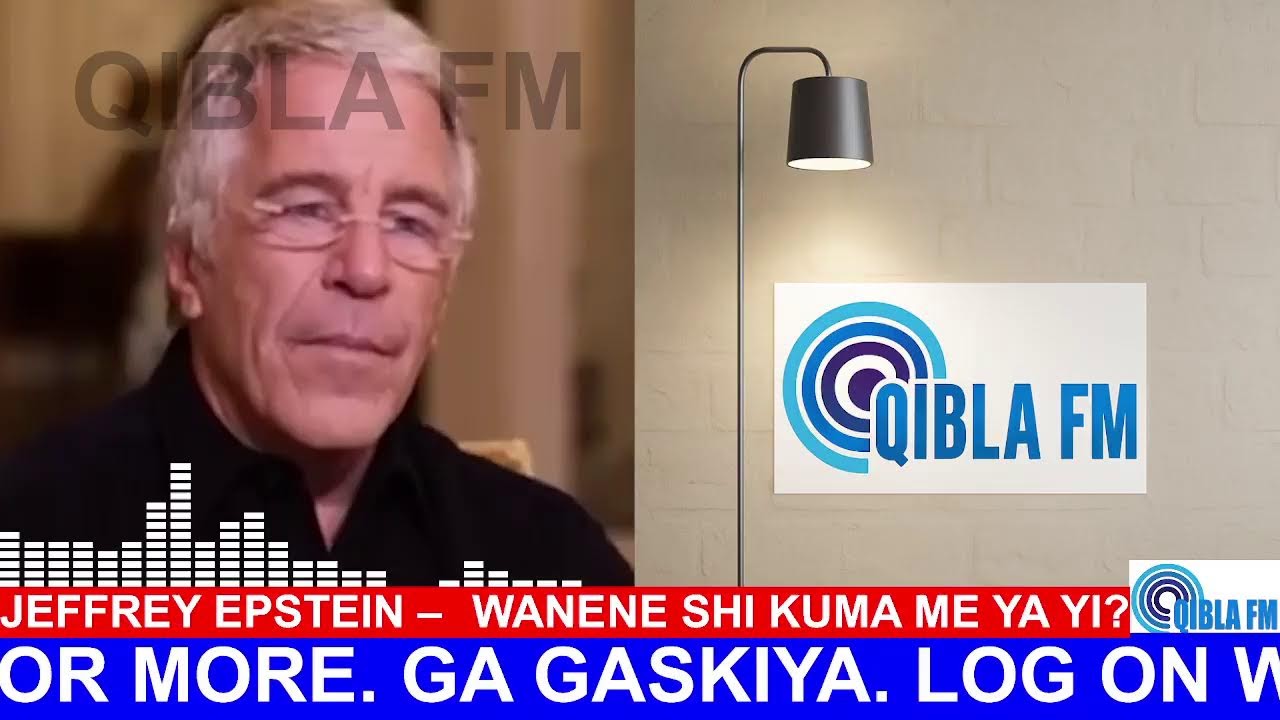 JEFFREY EPSTEIN – WANENE SHI KUMA ME YA YI? - Qibla FM