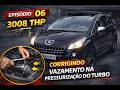 Peugeot 3008 - Turbo vazando... - EP 06