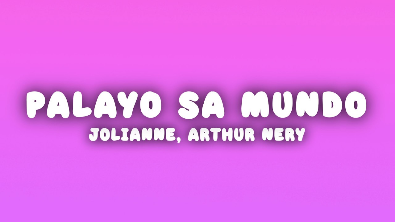 Jolianne, Arthur Nery - Palayo Sa Mundo (Lyrics)
