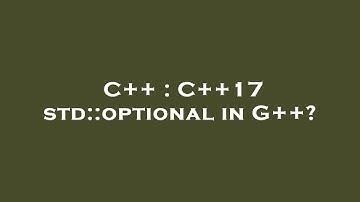 C++ : C++17 std::optional in G++?