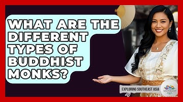 What Are The Different Types Of Buddhist Monks? - Exploring Southeast Asia
