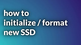 How to initialize or format a new SSD in Windows 11