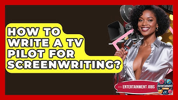 How To Write A TV Pilot For Screenwriting? - Entertainment Jobs