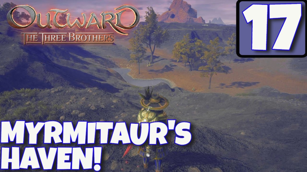 Outward Lets Play | THE THREE BROTHERS DLC | MYRMITAURS HAVEN | EP17 | Walkthrough / Gameplay