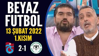 Beyaz Futbol 13 Şubat 2022 1.Kısım Trabzonspor 2-1 Konyaspor