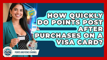 How Quickly Do Points Post After Purchases on a Visa Card? | Points and Perks Channel News