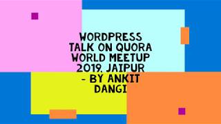 WordPress Talk on Quora World Meetup 2019 Jaipur By Ankit Dangi