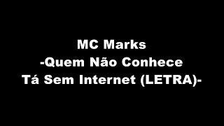 MC Marks - Quem Não Conhece Tá Sem Internet (LETRA)