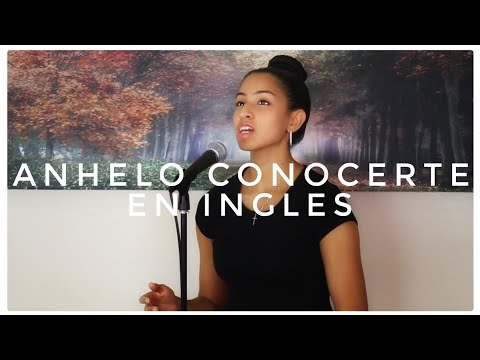 Anhelo Conocerte - en INGLES - in ENGLISH (Luigi Castro Cover)