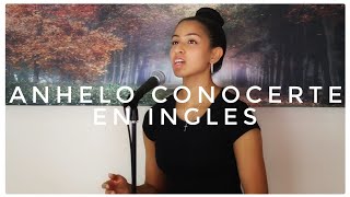 Anhelo Conocerte - en INGLES - in ENGLISH (Luigi Castro Cover)