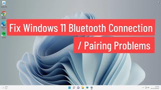 Fix Windows 11 Bluetooth Connection / Pairing Problems