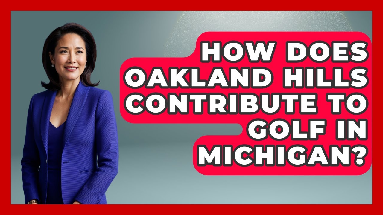 How Does Oakland Hills Contribute To Golf In Michigan? - Fairways of the USA
