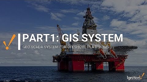 Geo SCADA For Offshore - Part1: GIS System (Inductive Automation Perspective)