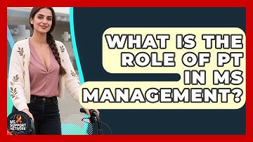 What Is The Role Of PT In MS Management? - MS Support Network