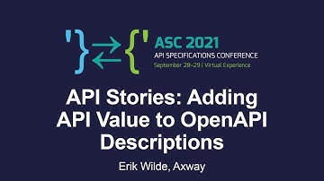 API Stories: Adding API Value to OpenAPI Descriptions - Erik Wilde, Axway