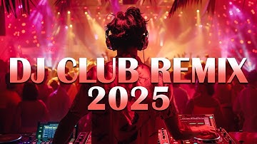 DJ REMIX 2025 - Mashups & Remixes of Popular Songs 2025 - DJ Disco Remix Club Music Songs Mix 2025