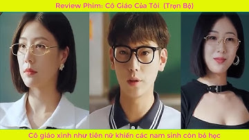 Review Phim: Cô Giáo Của Tôi | Cô giáo xinh như tiên nữ khiến các nam sinh còn bỏ học (Phần 1/2)