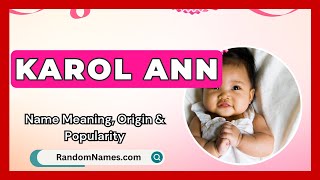 Karol Ann - Baby Girl Name Meaning, Origin & Popularity - RandomNames.com