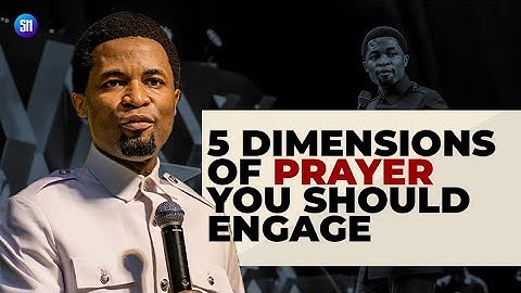 Five Dimensions of Prayer You Should Engage / Apostle Michael Orokpo