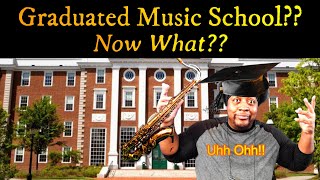 So You Graduated From Music School...