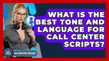 What Is The Best Tone And Language For Call Center Scripts? - Call Center Pro Strategies