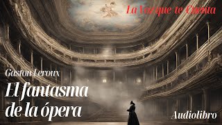 El fantasma de la ópera de Gaston Leroux. Audiolibro completo con voz humana real.